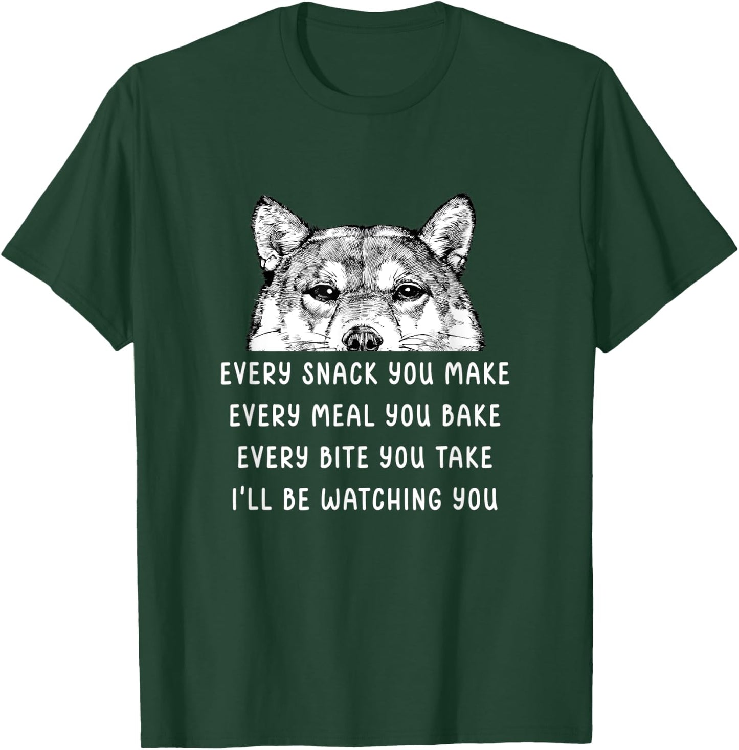 Every snack you make Every meal you bake Shiba Inu T-Shirt - T-Shirt | Forest