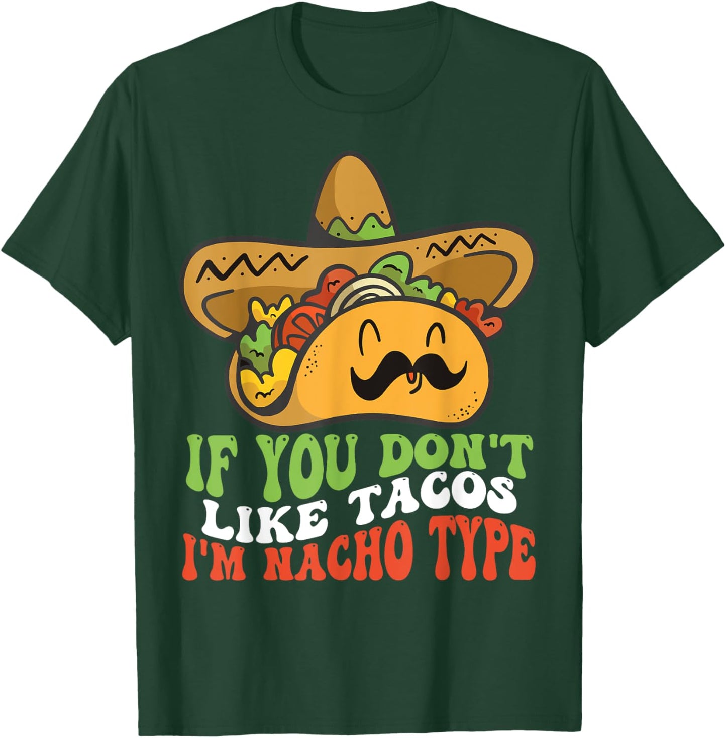 Mexican Food If You Dont Like Tacos Im Nacho Type T-Shirt - T-Shirt | Forest
