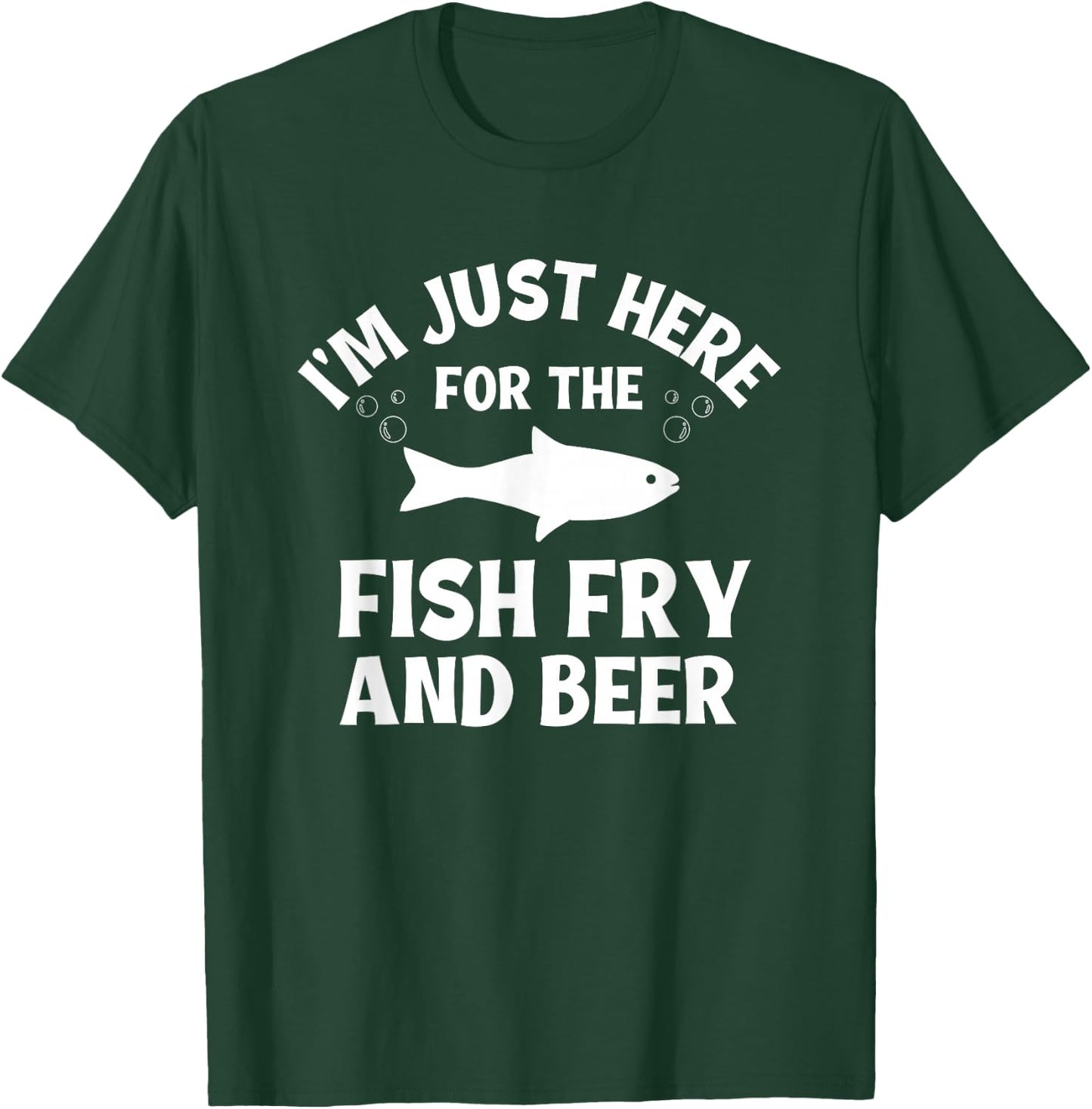 I'm Just Here For The Fish Fry And Beer T-Shirt - T-Shirt | Forest