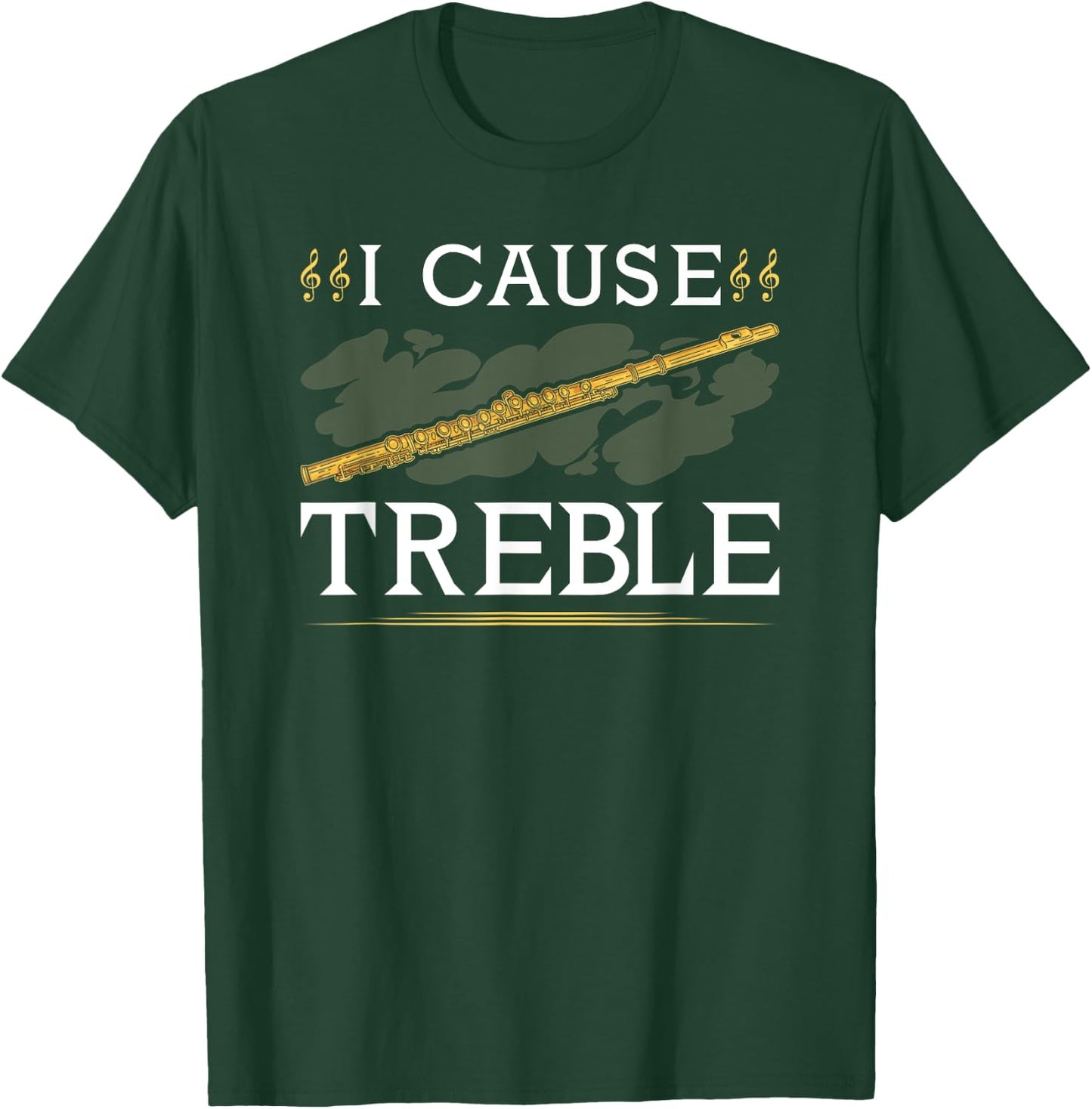 Transverse Flute, I Cause Treble, Funny Flutist T-Shirt - T-Shirt | Forest