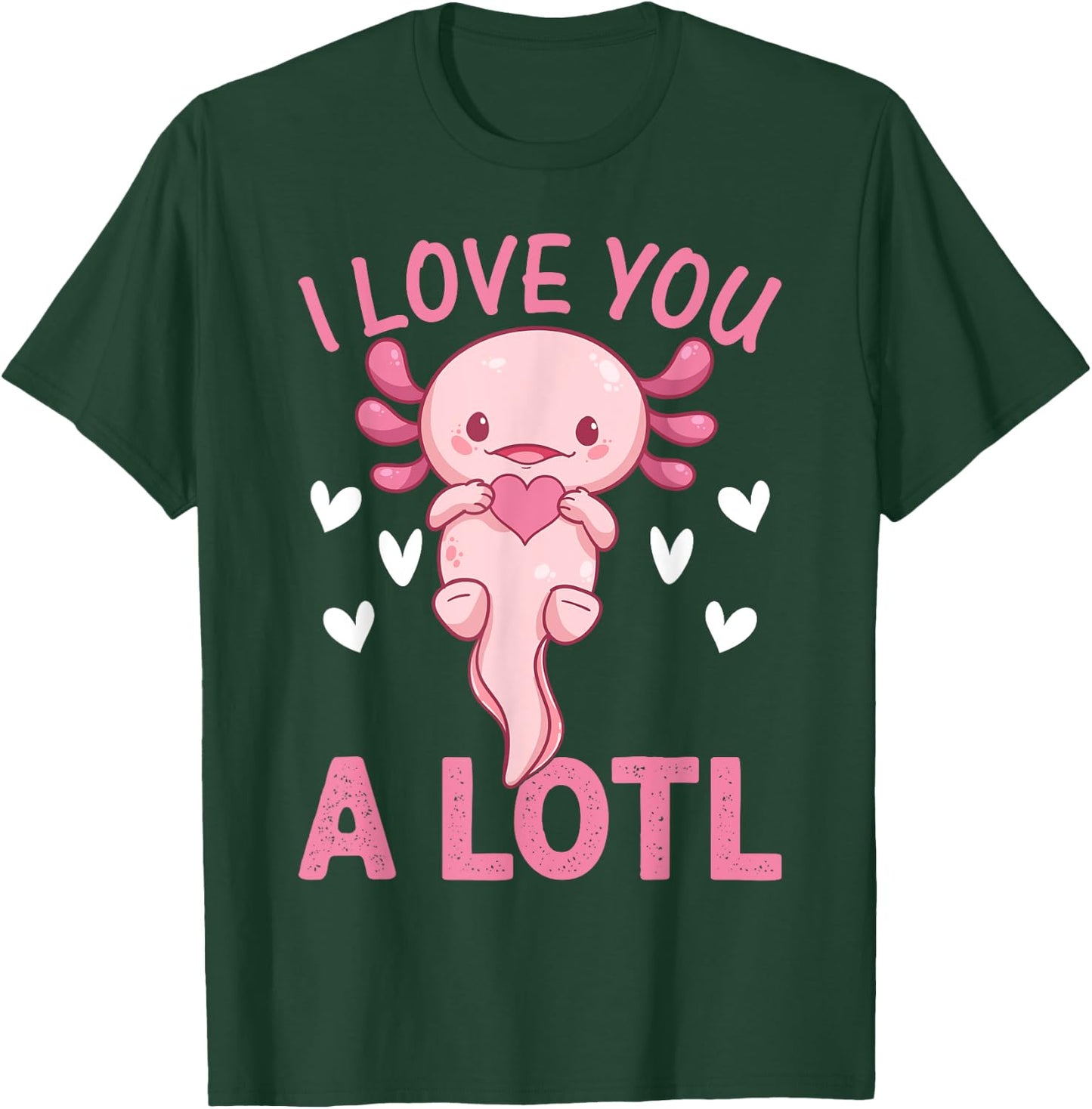 Axolotl Lover - I Love You A Lotl - Cute Axolotl T-Shirt - T-Shirt | Forest