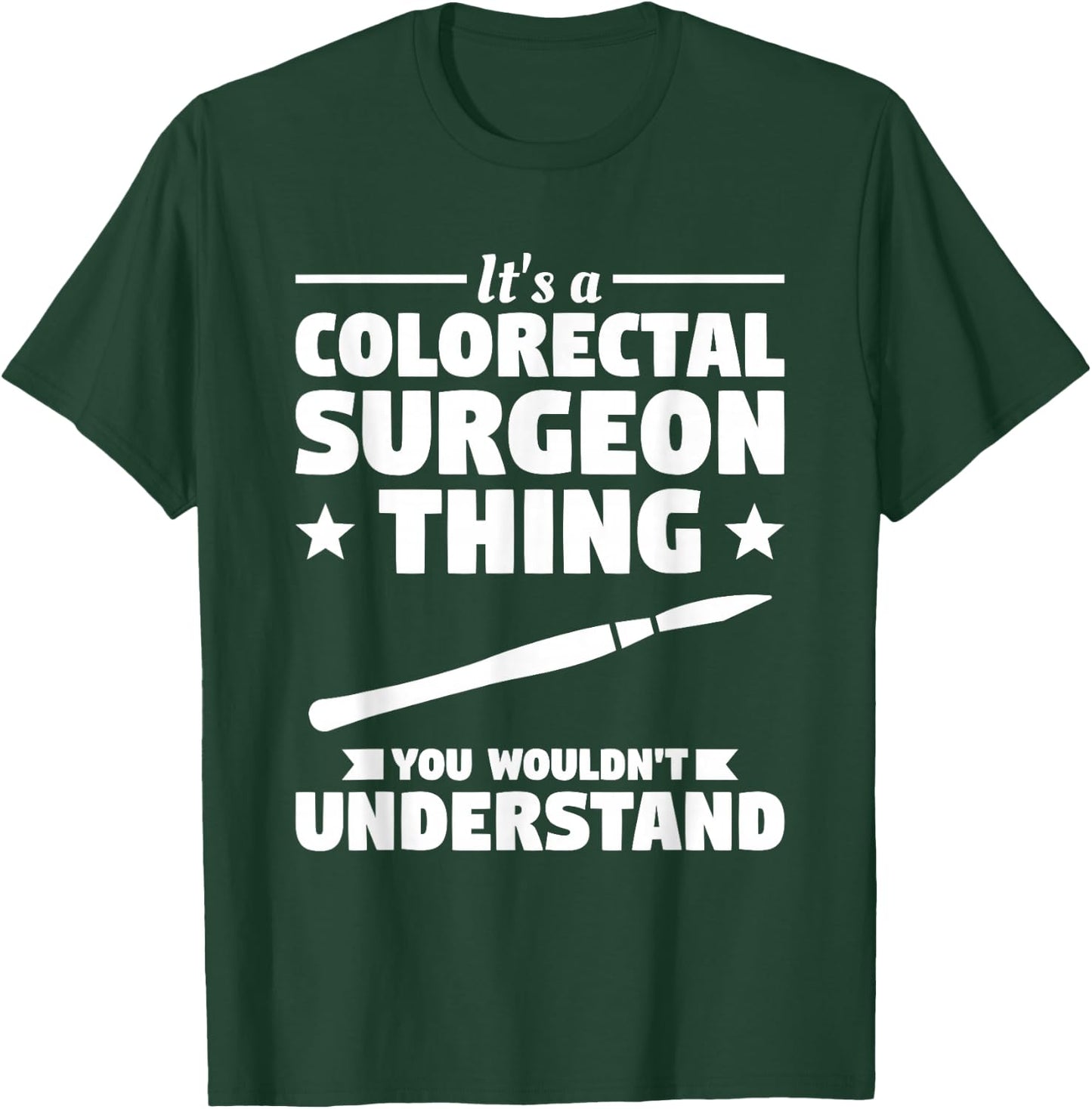 It's A Colorectal Surgeon Thing You Wouldn't Understand T-Shirt - T-Shirt | Forest