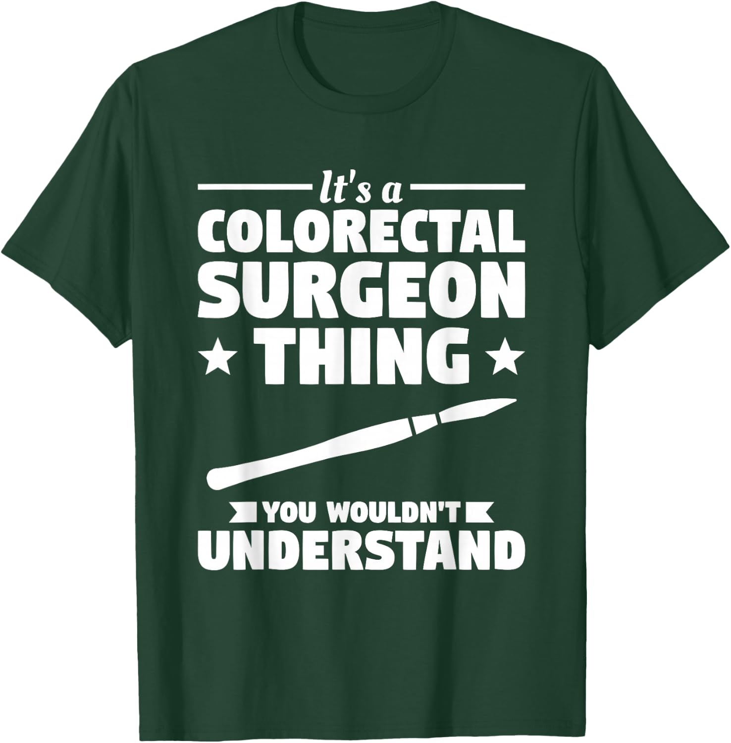 It's A Colorectal Surgeon Thing You Wouldn't Understand T-Shirt - T-Shirt | Forest