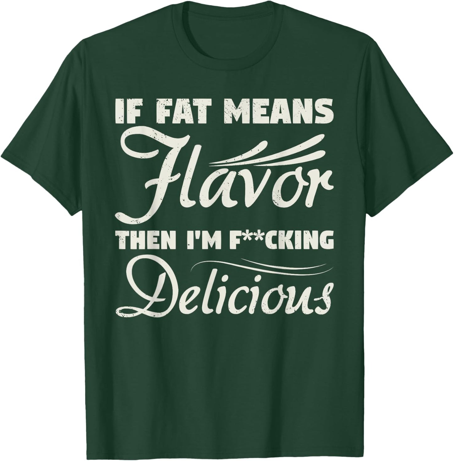 If Fat Means Flavor Then I'm Fucking Delicious Fit Gymer T-Shirt - T-Shirt | Forest
