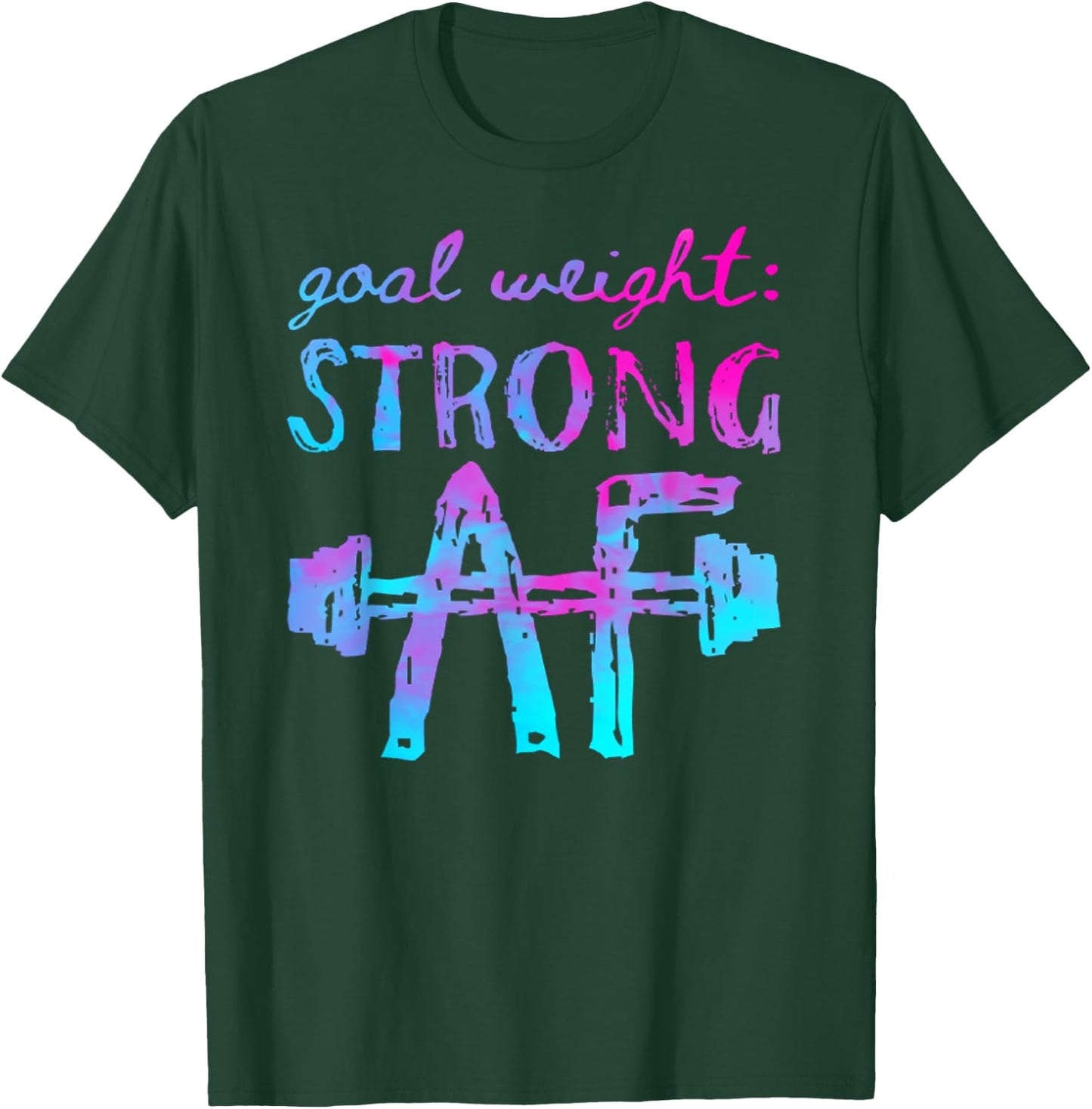 Goal Weight Strong AF Workout Motivational T-Shirt - T-Shirt | Forest