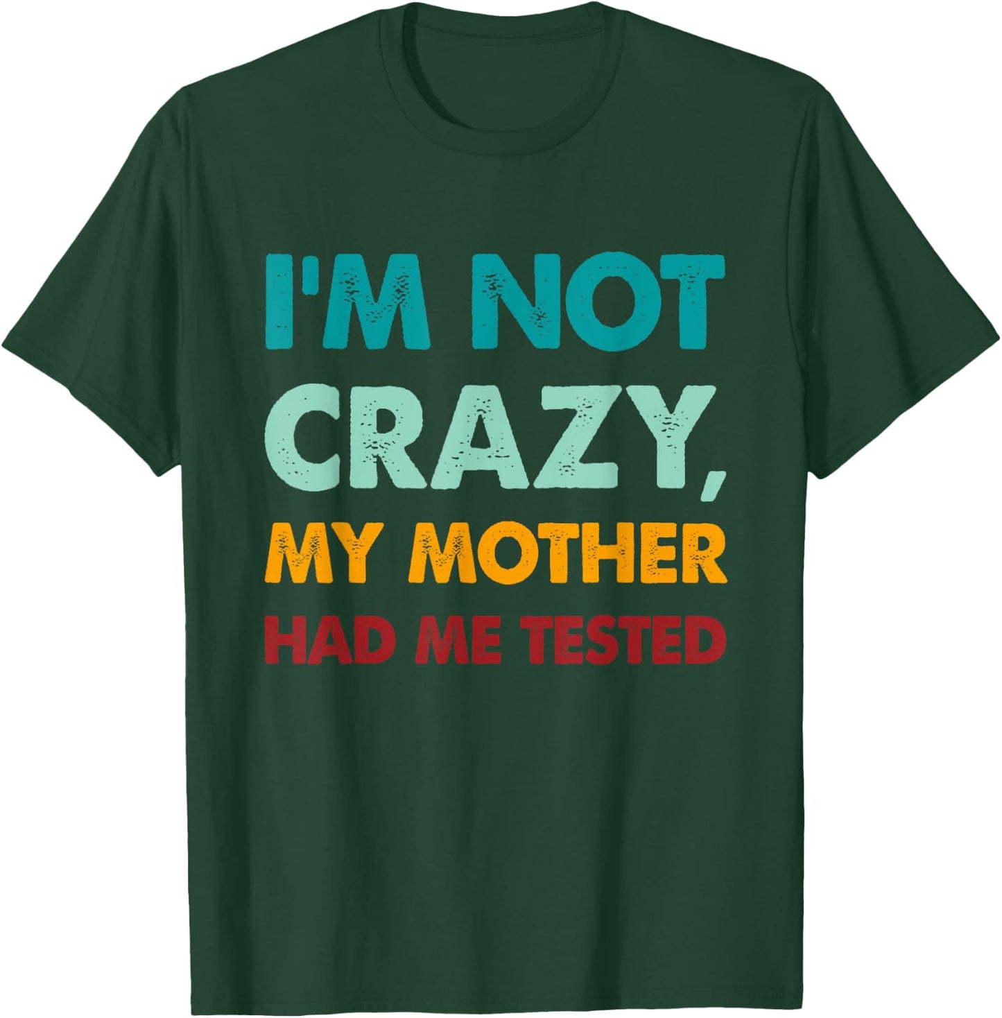 Retro Funny I'm not crazy my mother had me tested T-Shirt - T-Shirt | Forest