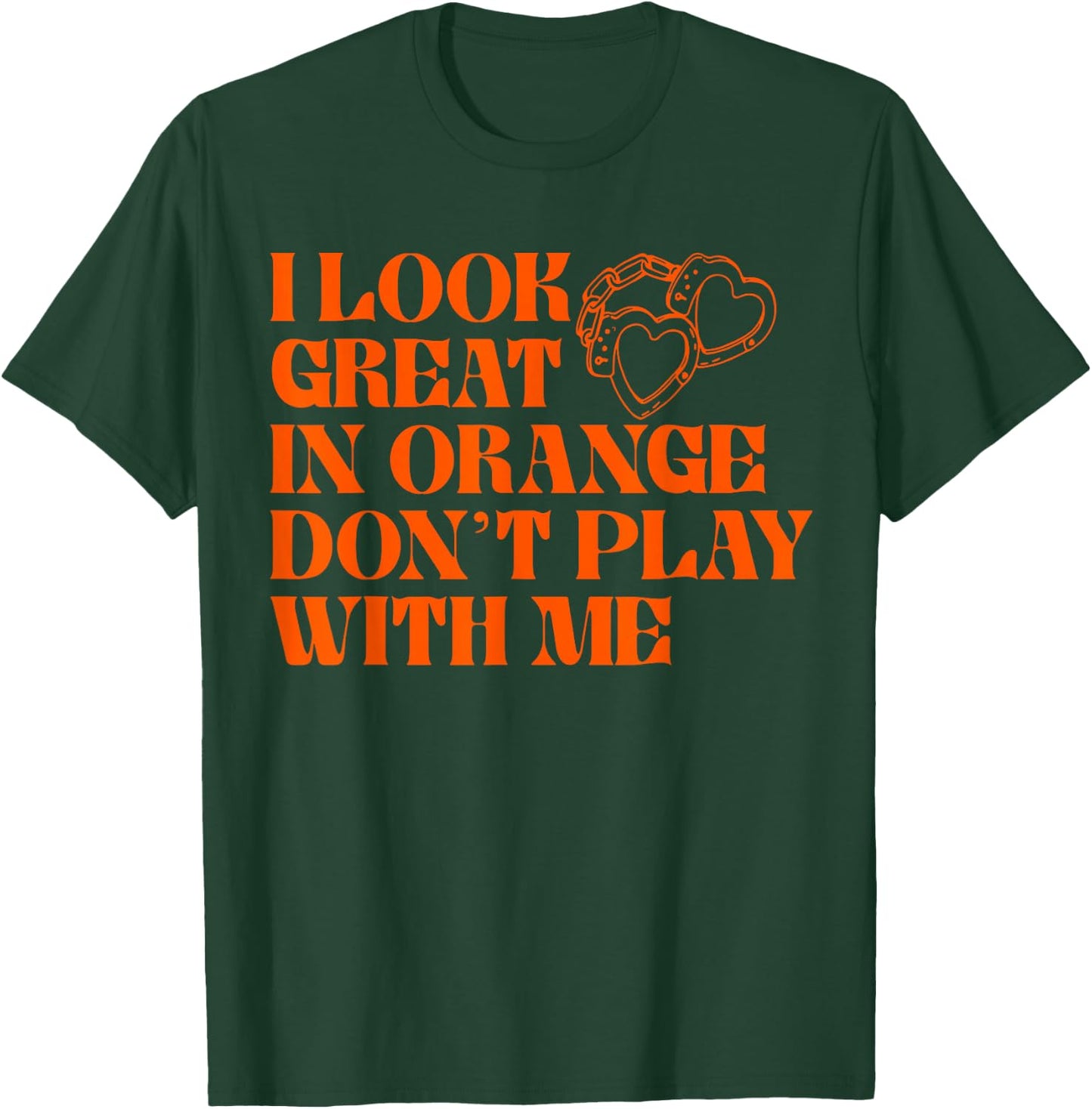 I Look Great In Orange Don't Play With Me Quote T-Shirt - T-Shirt | Forest