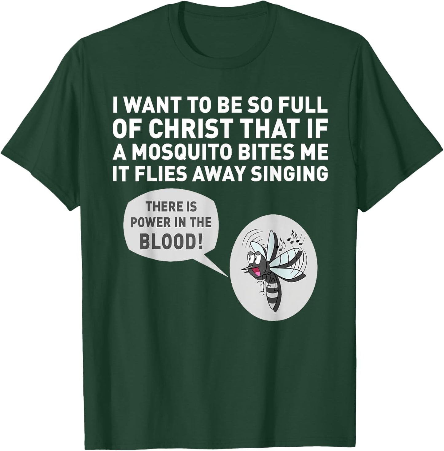 I want to be so full of Christ that if a mosquito bites me T-Shirt - T-Shirt | Forest