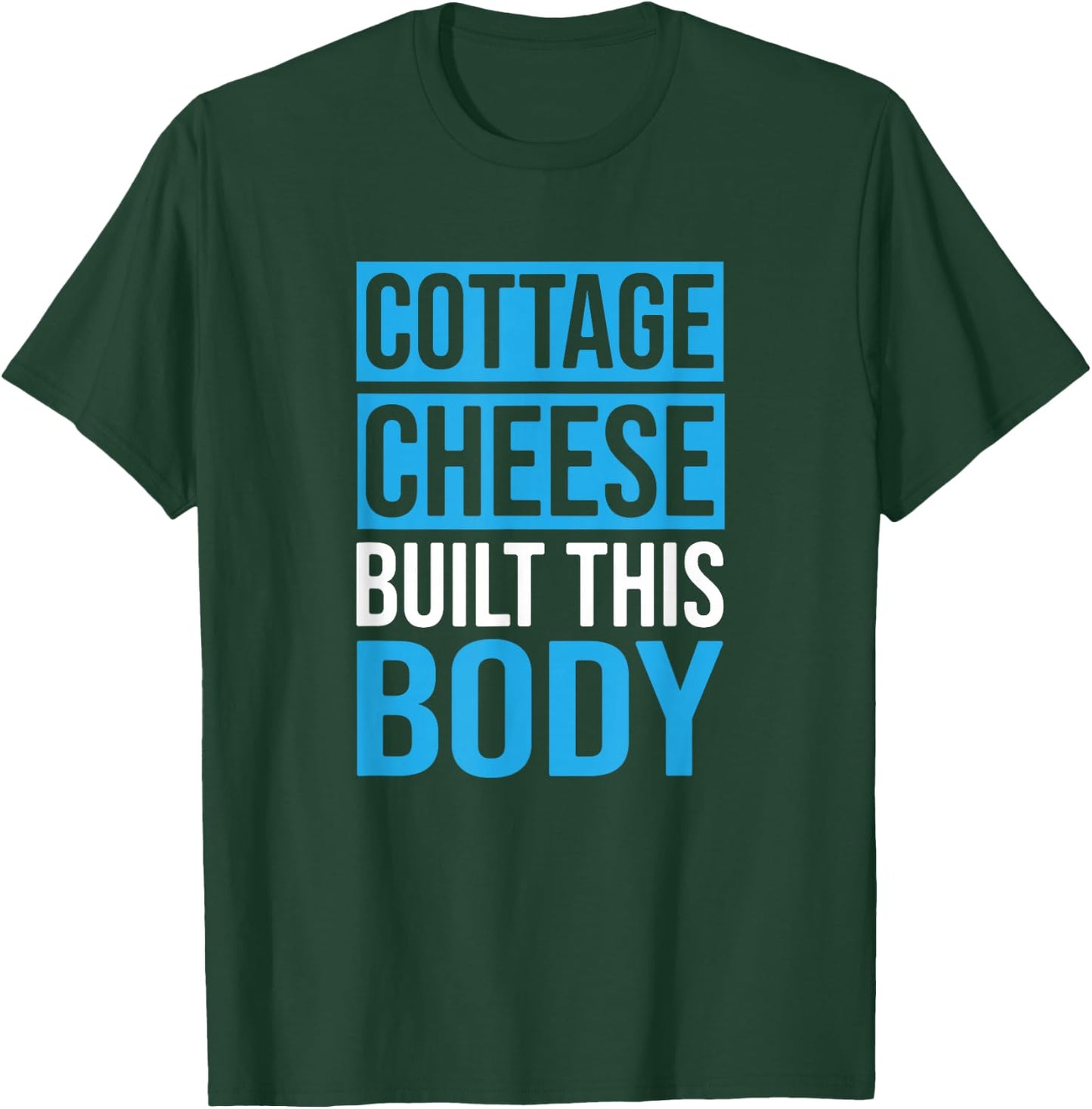 Cottage Cheese Built This Body, Cottage Cheese Lover T-Shirt - T-Shirt | Forest