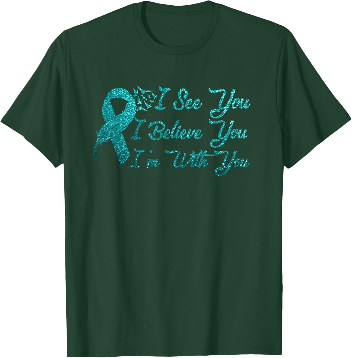 I See U I m Believe You Teal Sexual Assault Awareness Green T-Shirt - T-Shirt | Forest
