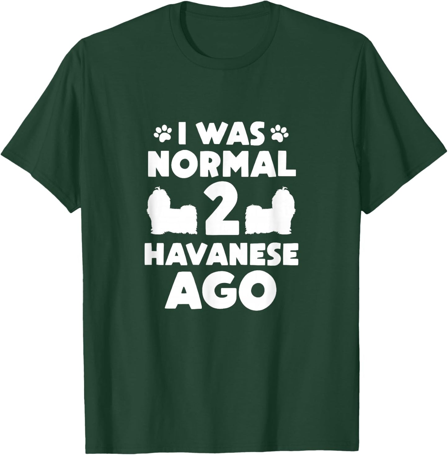 I Was Normal 2 Havanese Ago Havanese Mom Dad T-Shirt - T-Shirt | Forest