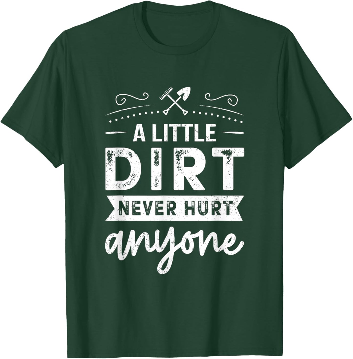 A Little Dirt Never Hurt Anyone Gardening Gardener Garden T-Shirt - T-Shirt | Forest