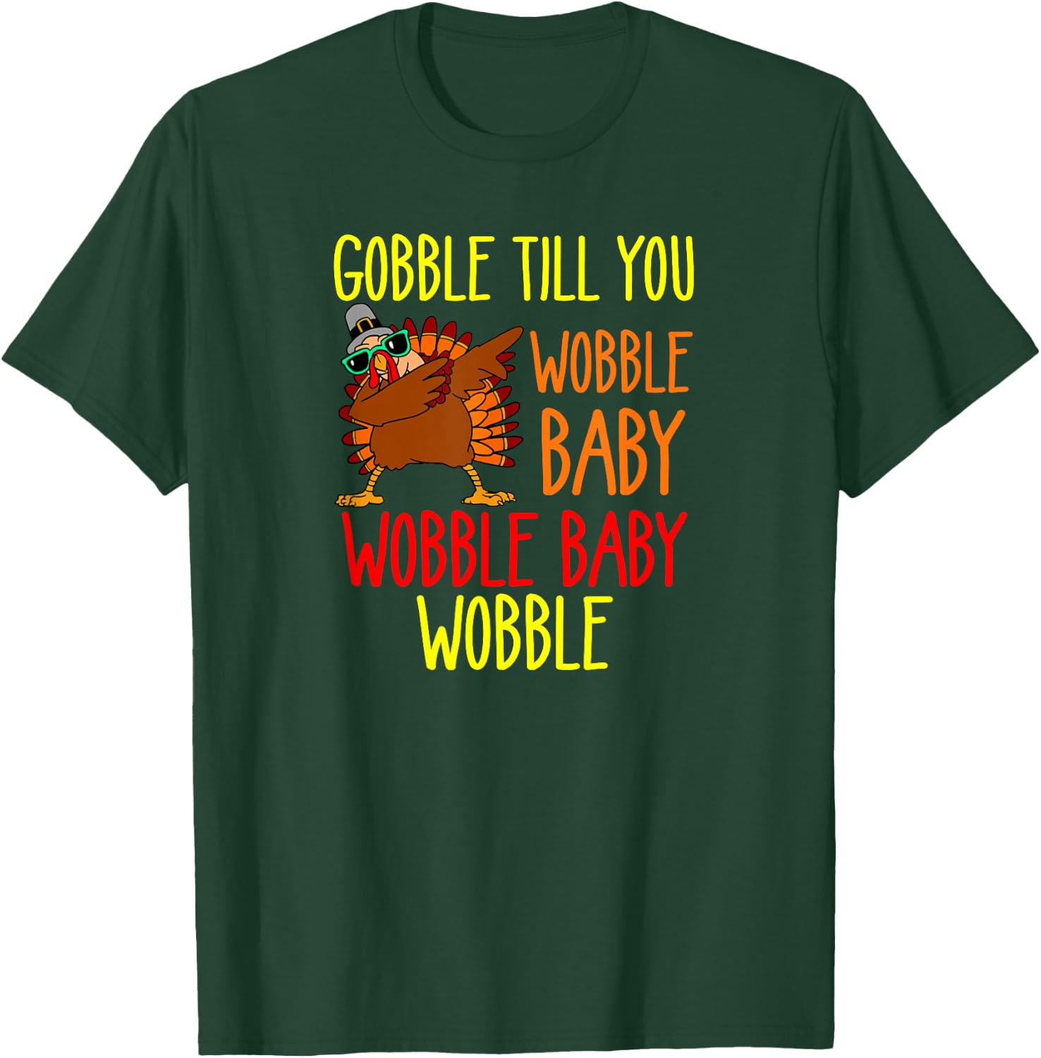 Gobble till you wobble baby wobble baby wobble T-Shirt - T-Shirt | Forest