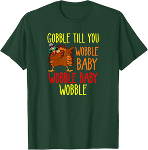 Gobble till you wobble baby wobble baby wobble T-Shirt - T-Shirt | Forest