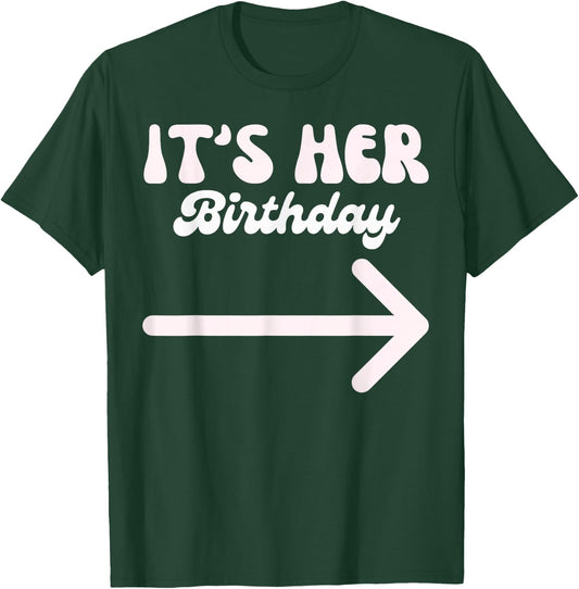 It's Her Birthday (Arrow Pointing) Funny Humor Saying Shirts T-Shirt - T-Shirt | Forest