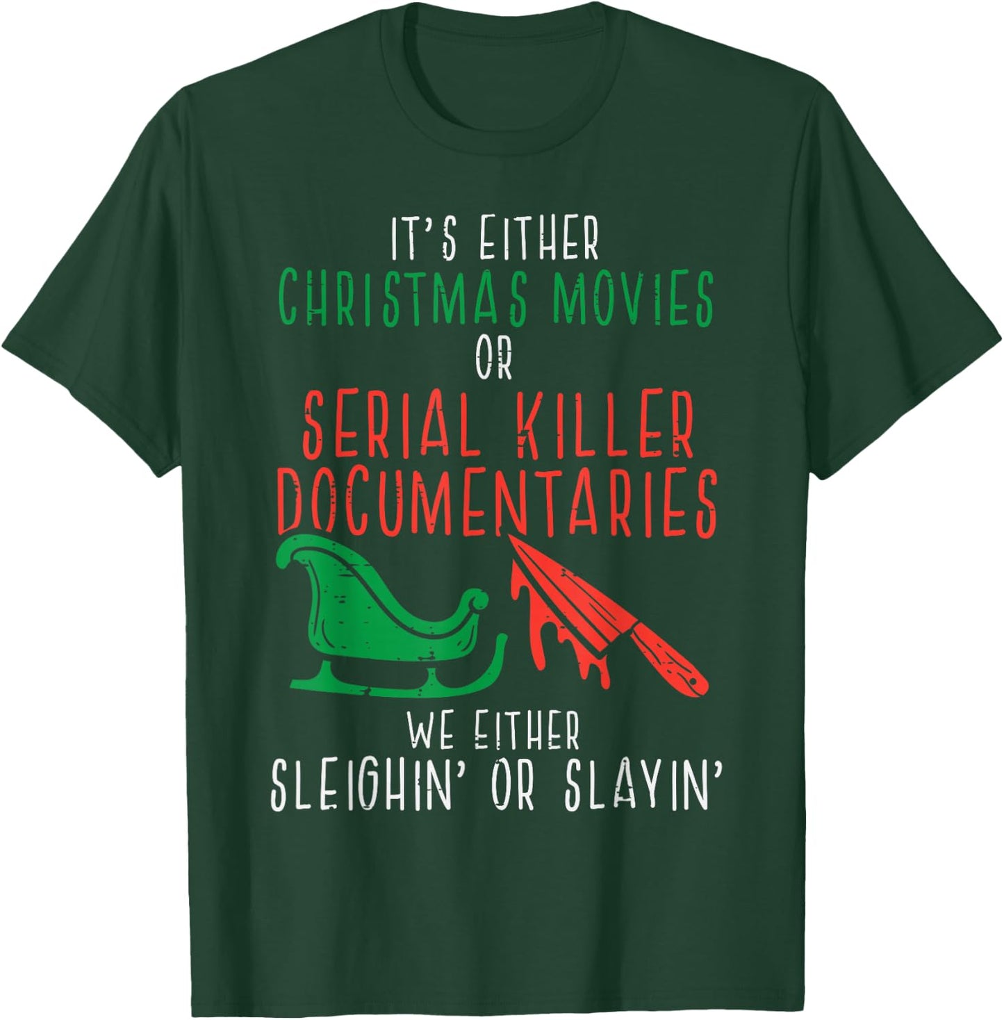 Sleighin Or Slayin Christmas Movie Funny Xmas Men Women T-Shirt - T-Shirt | Forest