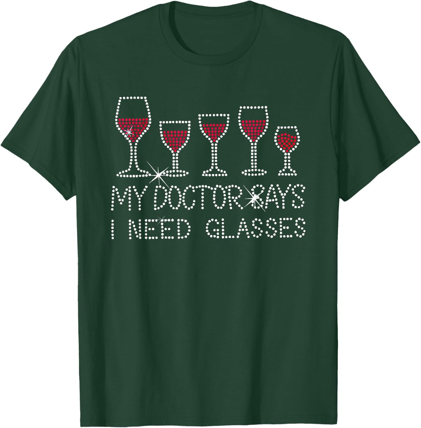 My Doctor Says I Need Glasses Wine T-Shirt - T-Shirt | Forest