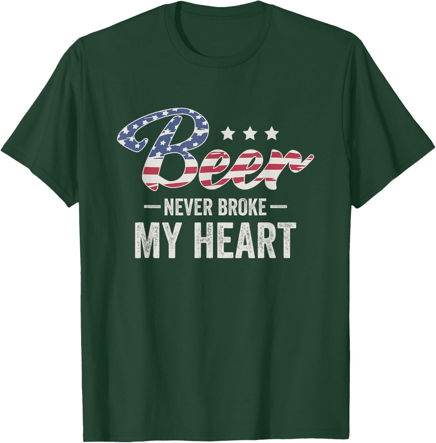 Beer Never Broke My Heart T-Shirt - T-Shirt | Forest