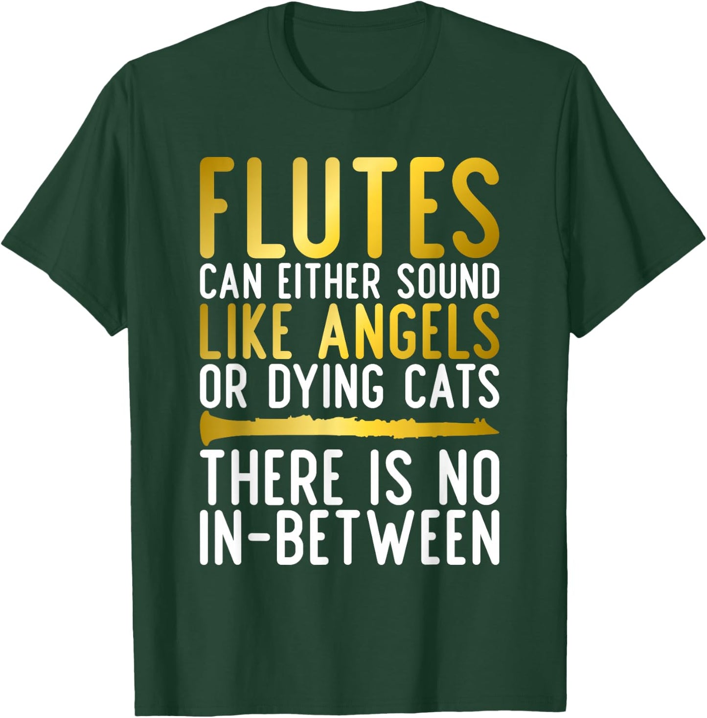 Flutes can either sound like Angels or dying Cats fun Flute T-Shirt - T-Shirt | Forest