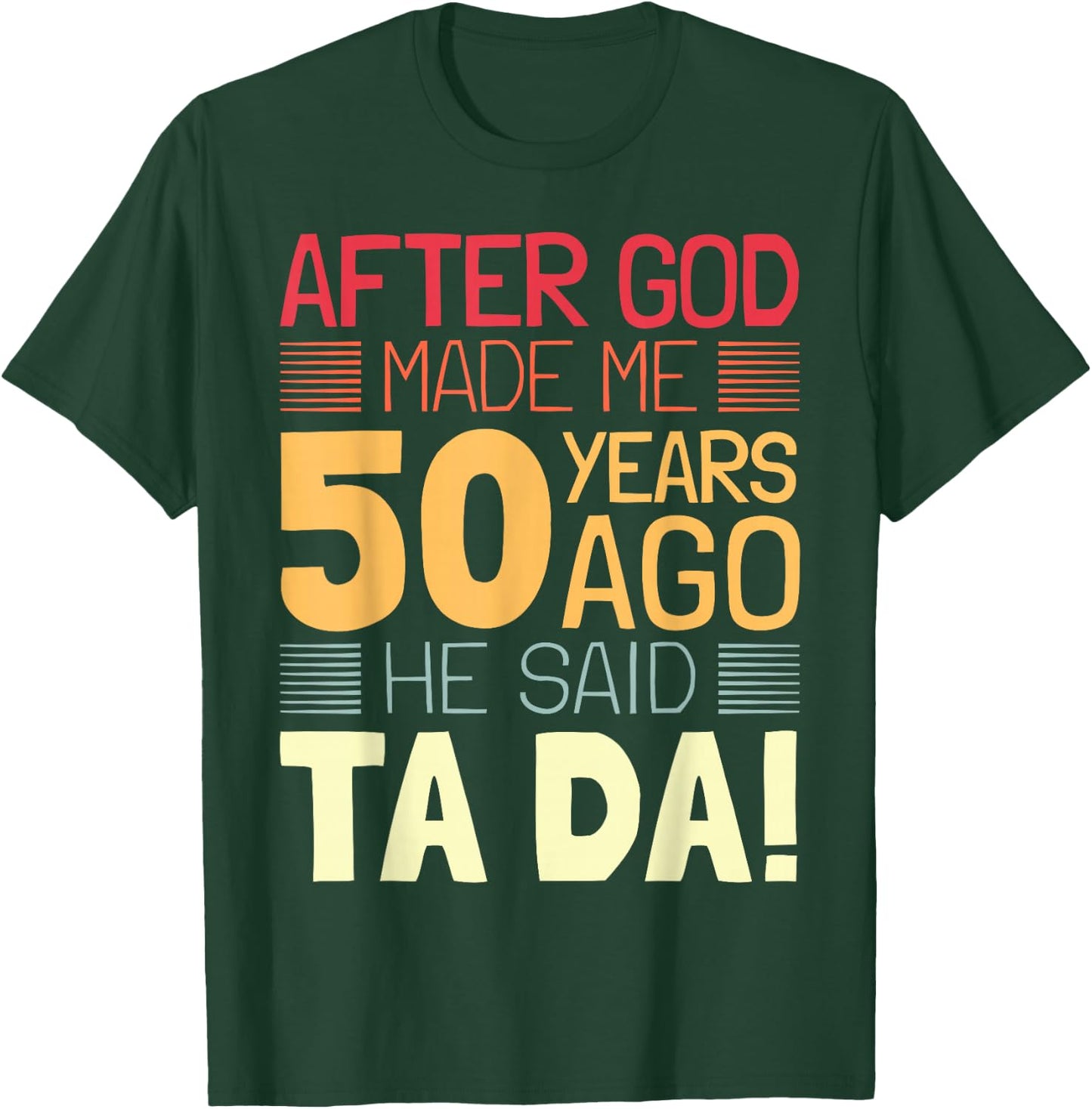 Funny 50th Birthday I God Said Ta Da! I 50 Year Old T-Shirt - T-Shirt | Forest