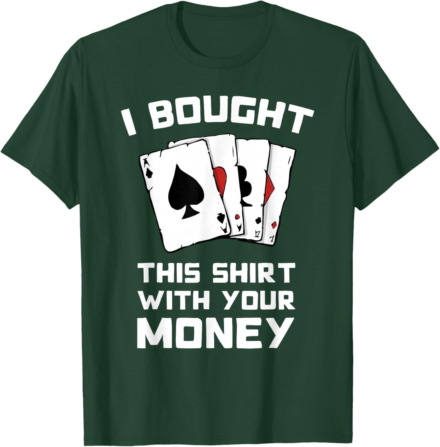 I Bought This With Your Money - Funny Poker Gifts T-Shirt - T-Shirt | Forest