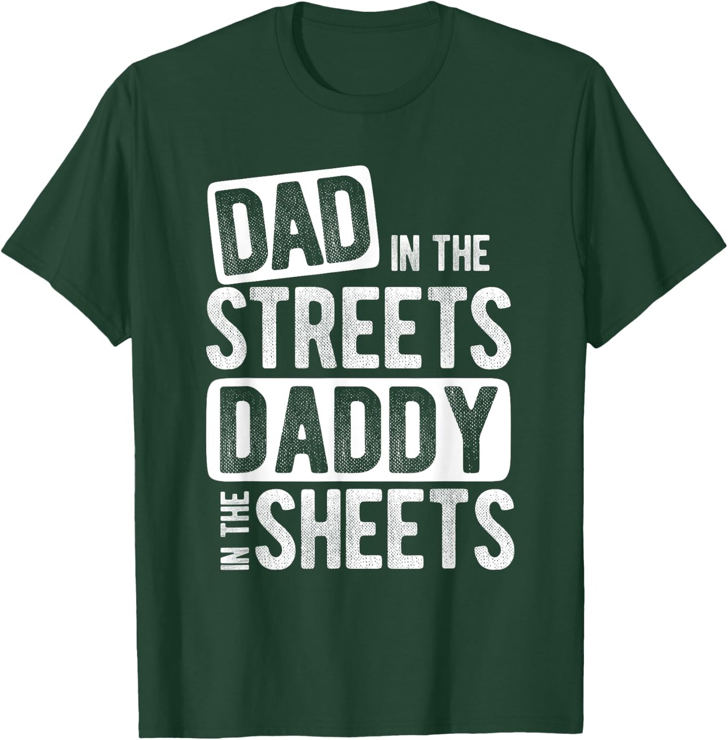 Dad In The Streets Daddy In The Sheets Best Dad Ever T-Shirt - T-Shirt | Forest