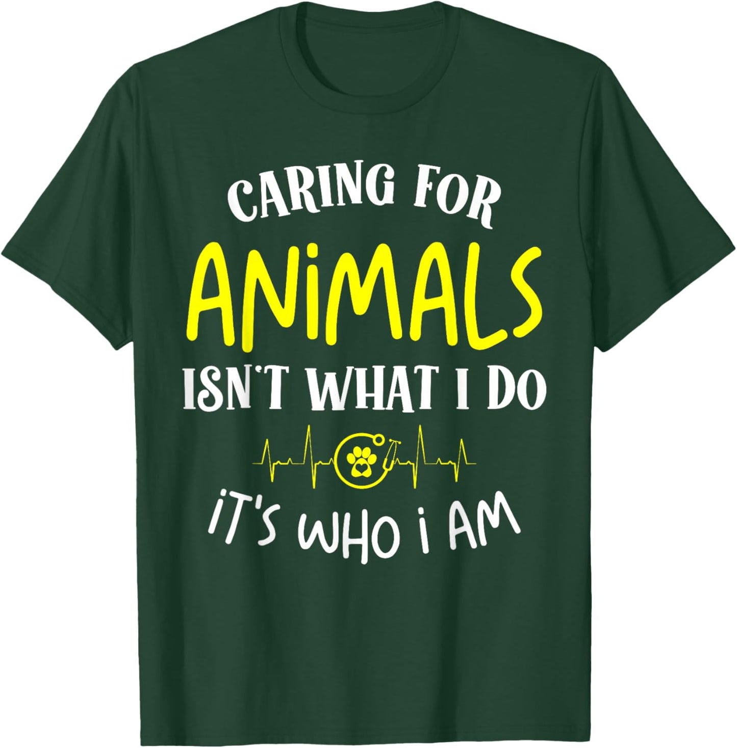 Caring for Animals Isn't what I do It's Who animal rescue T-Shirt - T-Shirt | Forest