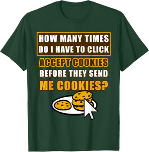 How Many Times Do I Have To Click Accept Cookies Online Joke T-Shirt - T-Shirt | Forest
