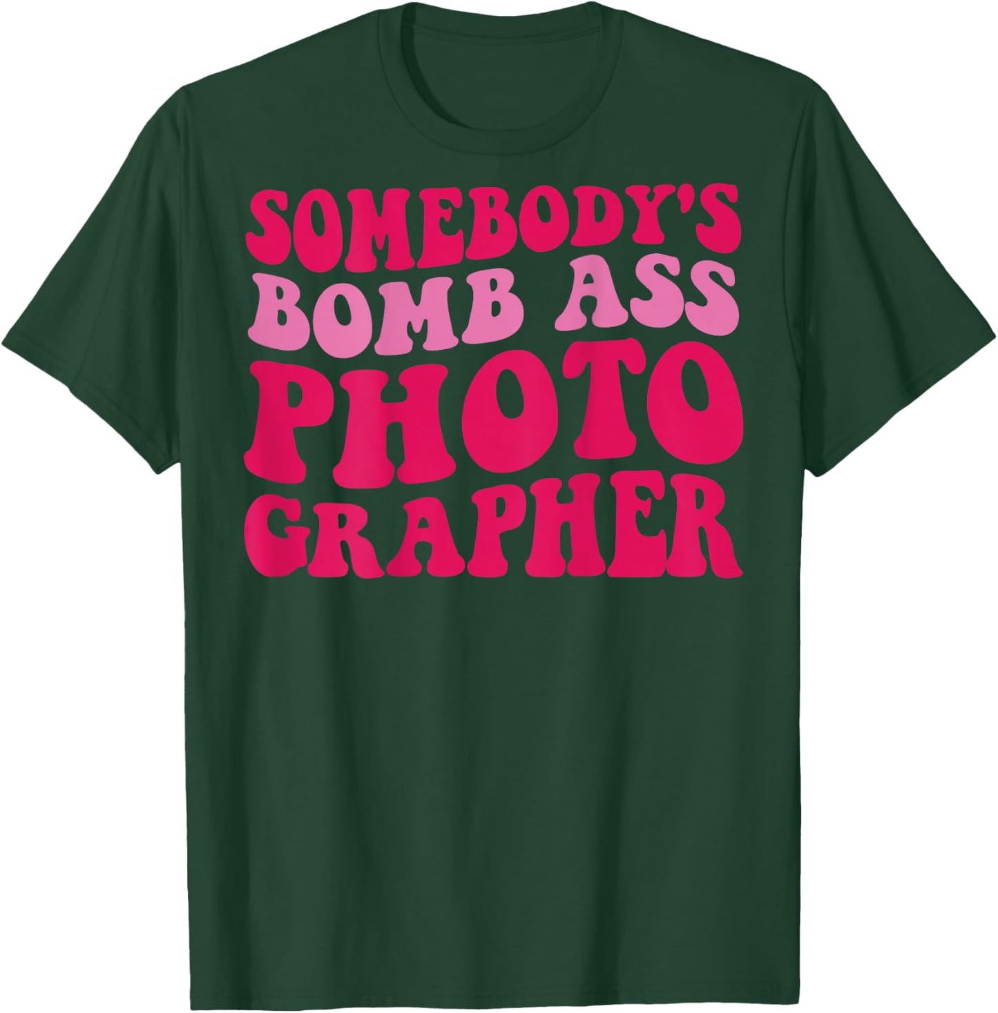 Somebody's Bomb Ass Photographer T-Shirt - T-Shirt | Forest