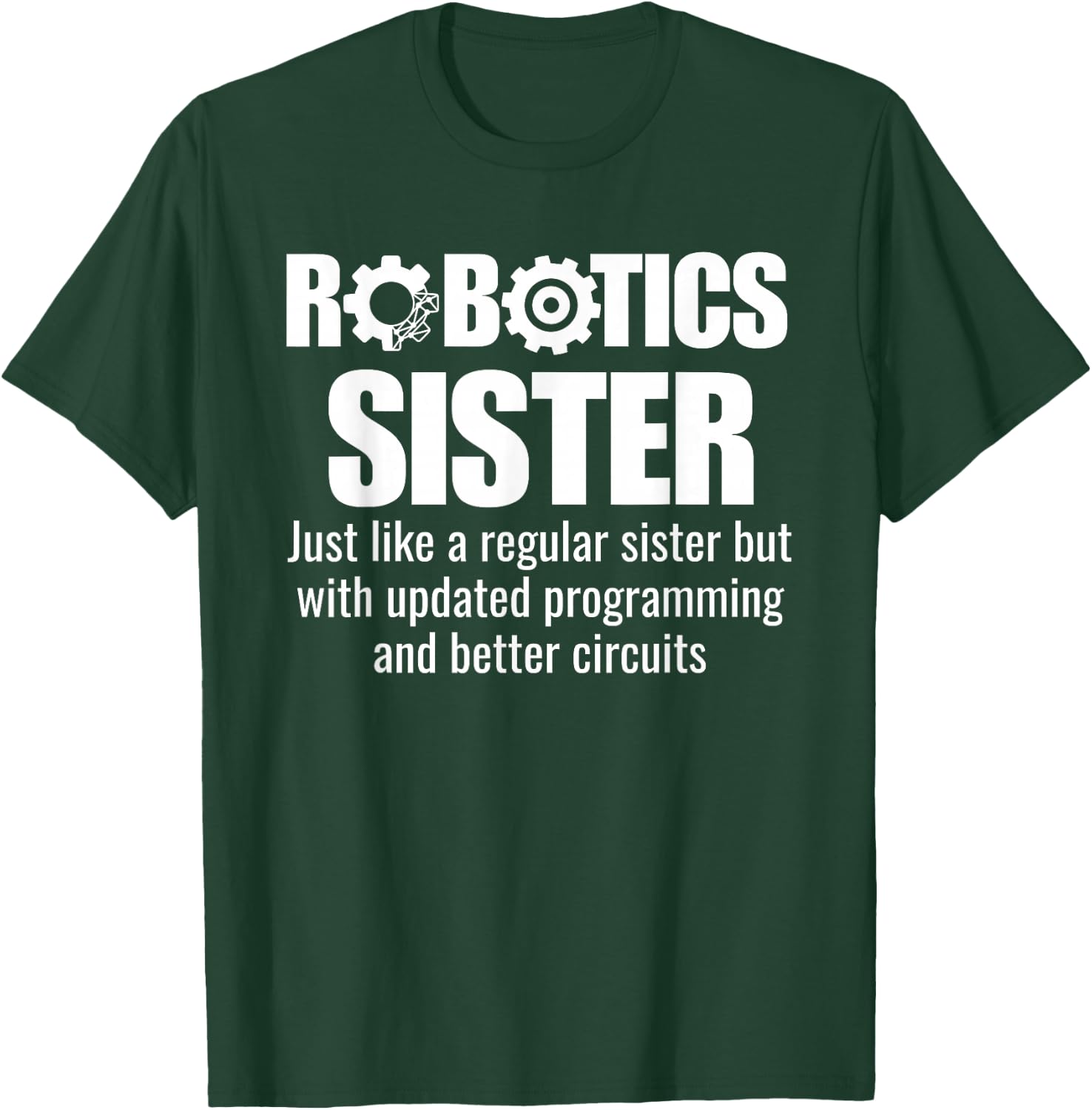 Robotics Sister - Funny Robotics Team T-Shirt - T-Shirt | Forest
