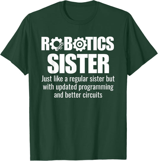 Robotics Sister - Funny Robotics Team T-Shirt - T-Shirt | Forest