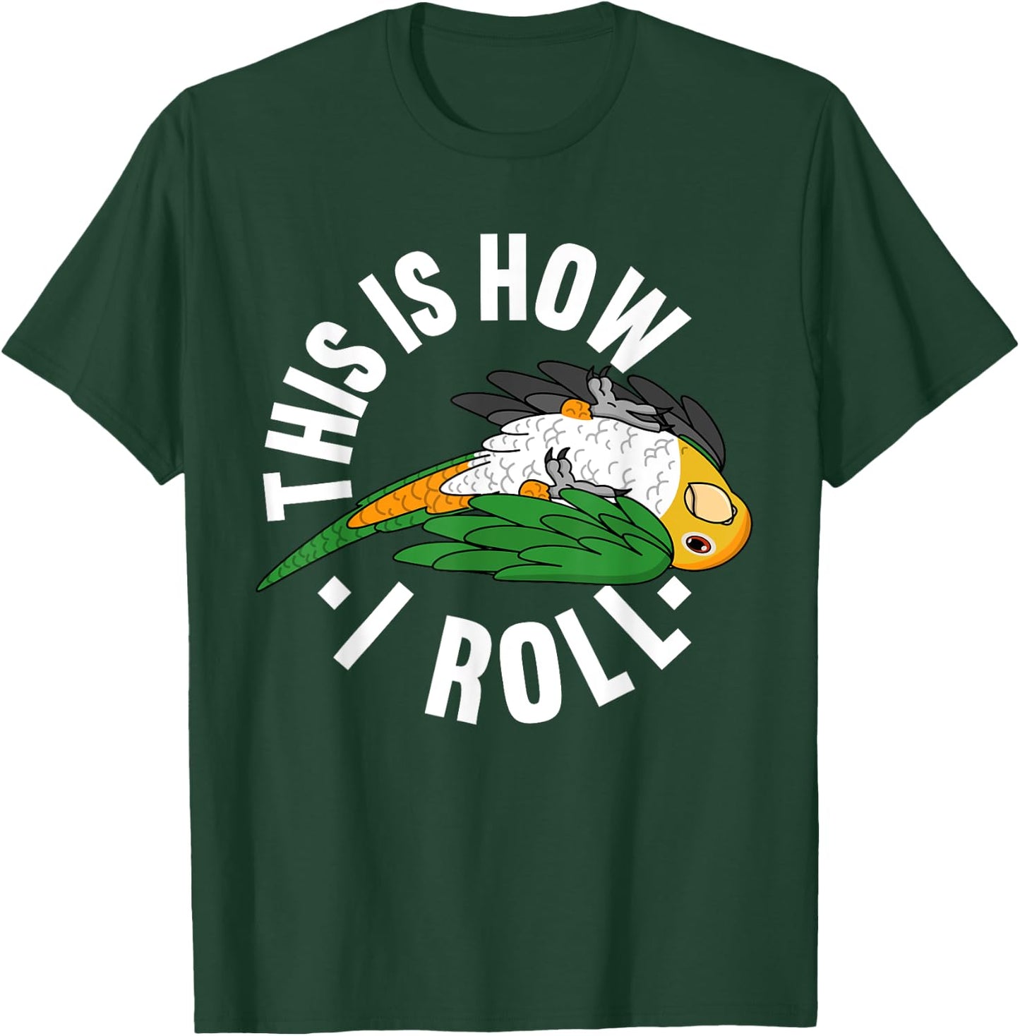 How I Roll Parrot I White-bellied Caique T-Shirt - T-Shirt | Forest