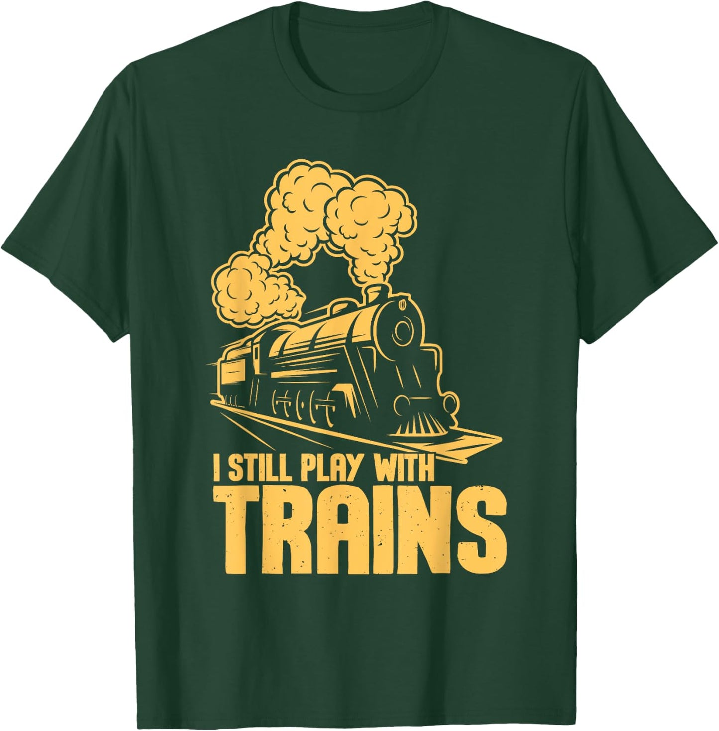 I Still Play With Trains - Model Train Locomotive Lover T-Shirt - T-Shirt | Forest