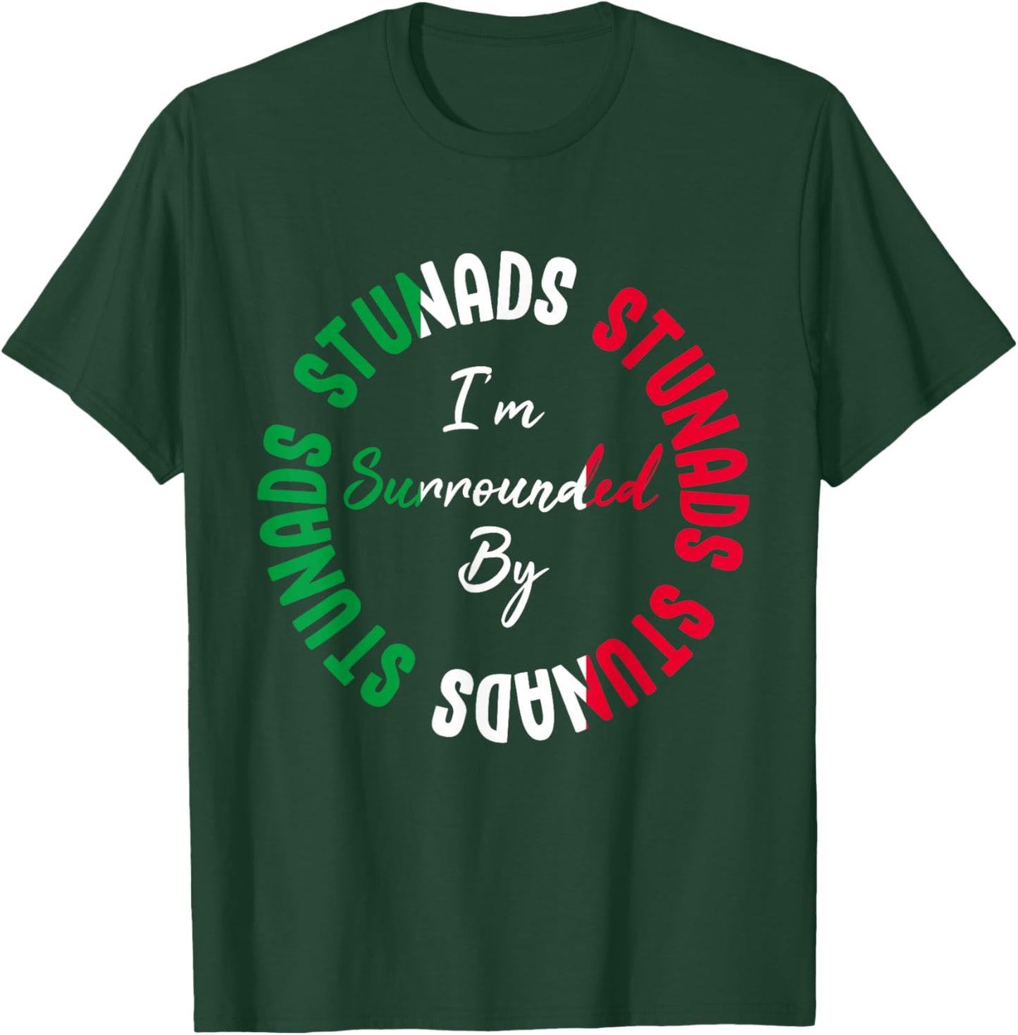 Stunads I’m Surrounded By Stunads Funny Italian Saying T-Shirt - T-Shirt | Forest