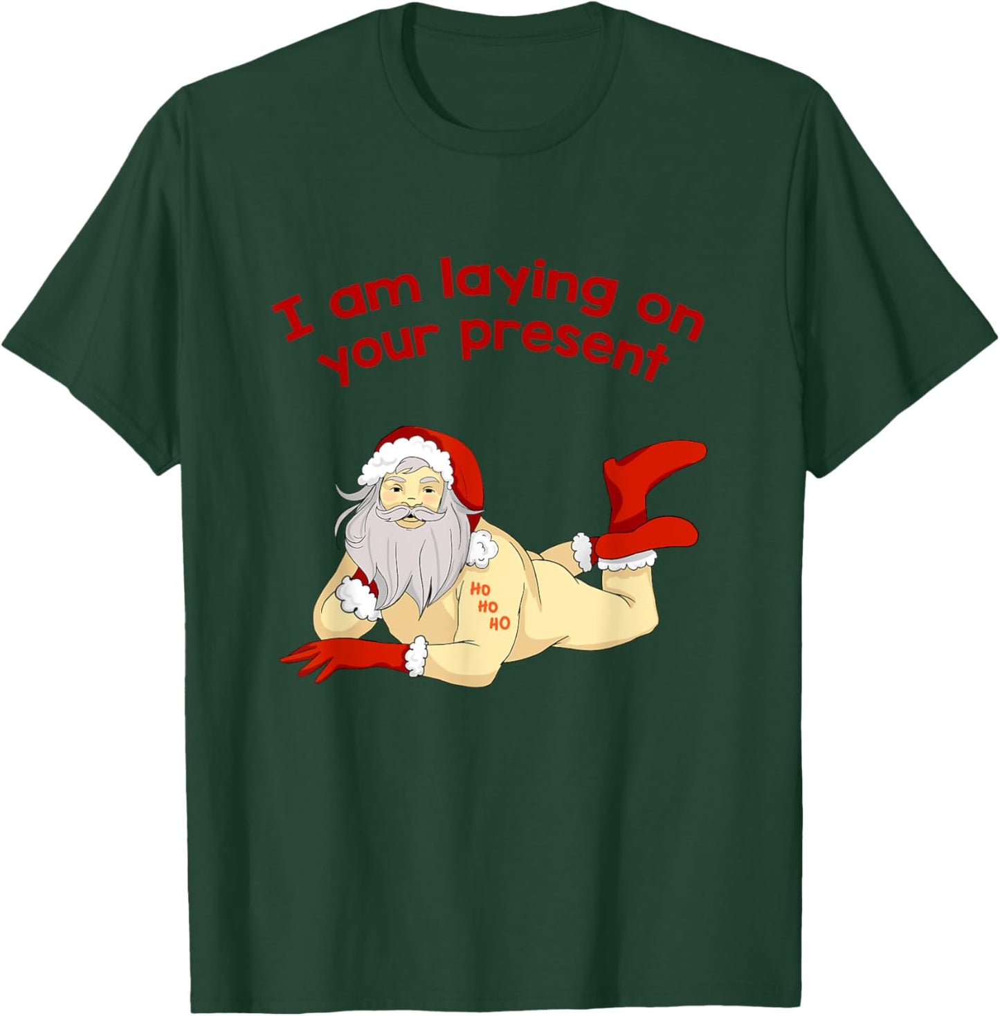 I Am Laying On Your Present Hilarious Santa Claus Shirt T-Shirt - T-Shirt | Forest