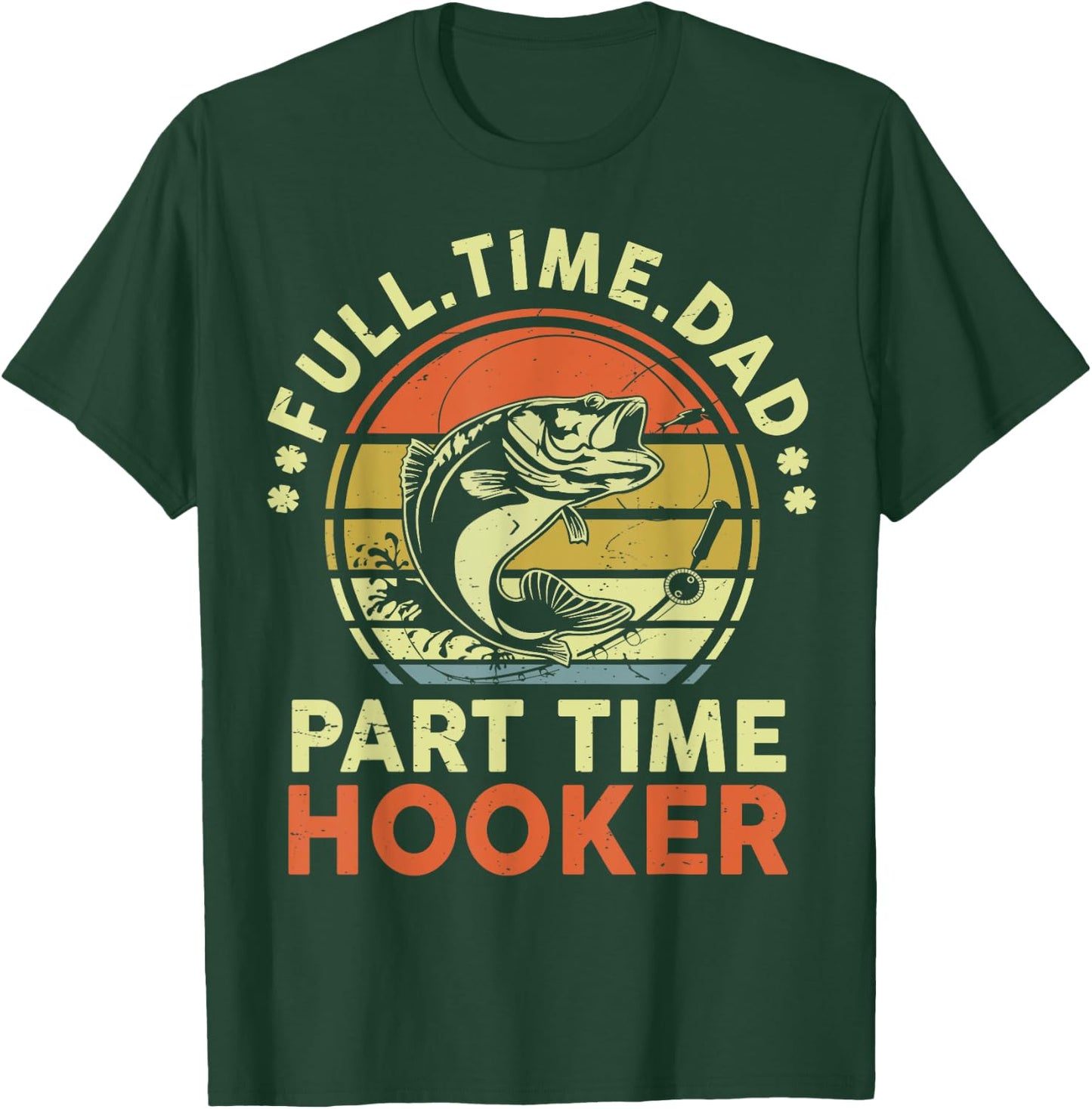 Papa Fishing-Shirt Full Time Dad Part Time Hooker Father Day T-Shirt - T-Shirt | Forest