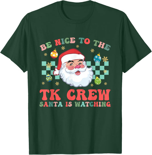 Christmas Be Nice To The TK Crew Santa Is Watching Teacher T-Shirt - T-Shirt | Forest