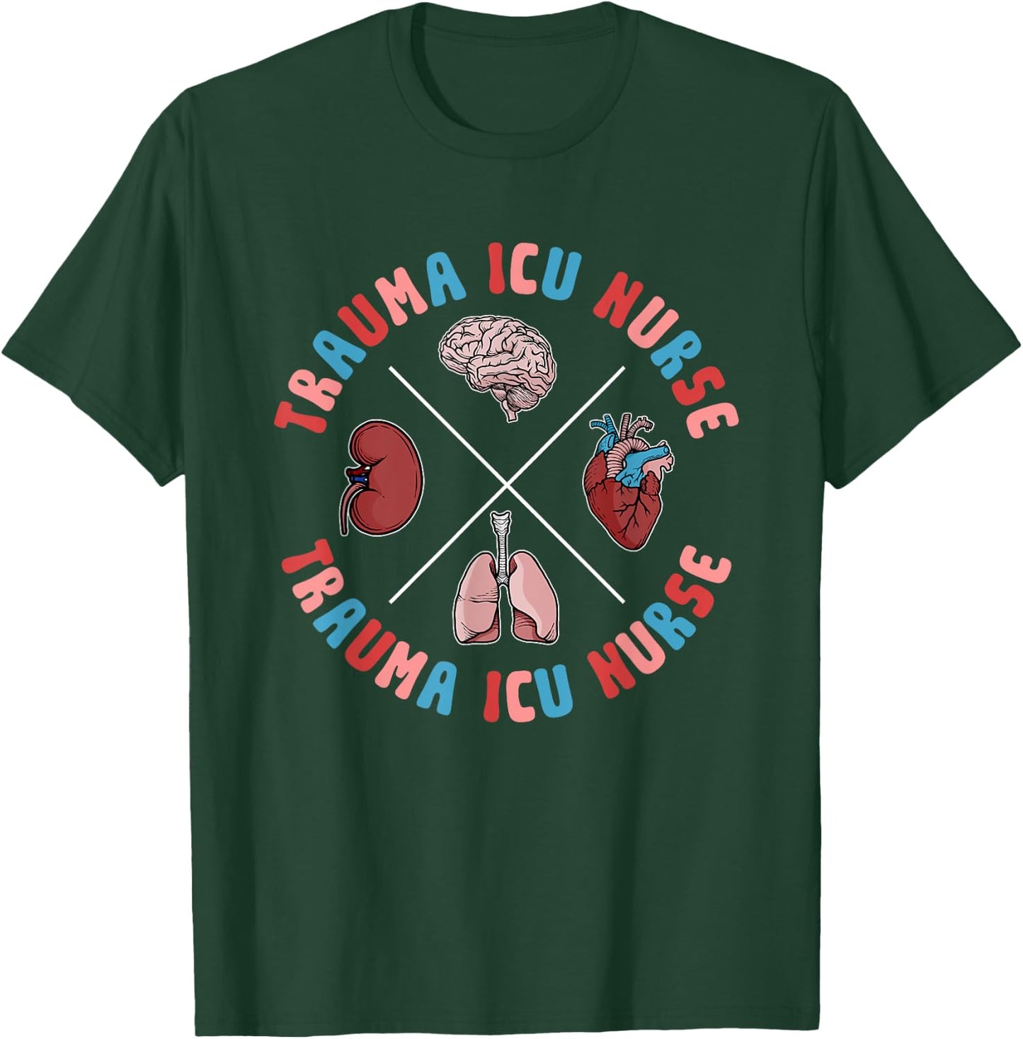 Trauma ICU Nurse Organs Trauma Intensive Care Unit T-Shirt - T-Shirt | Forest