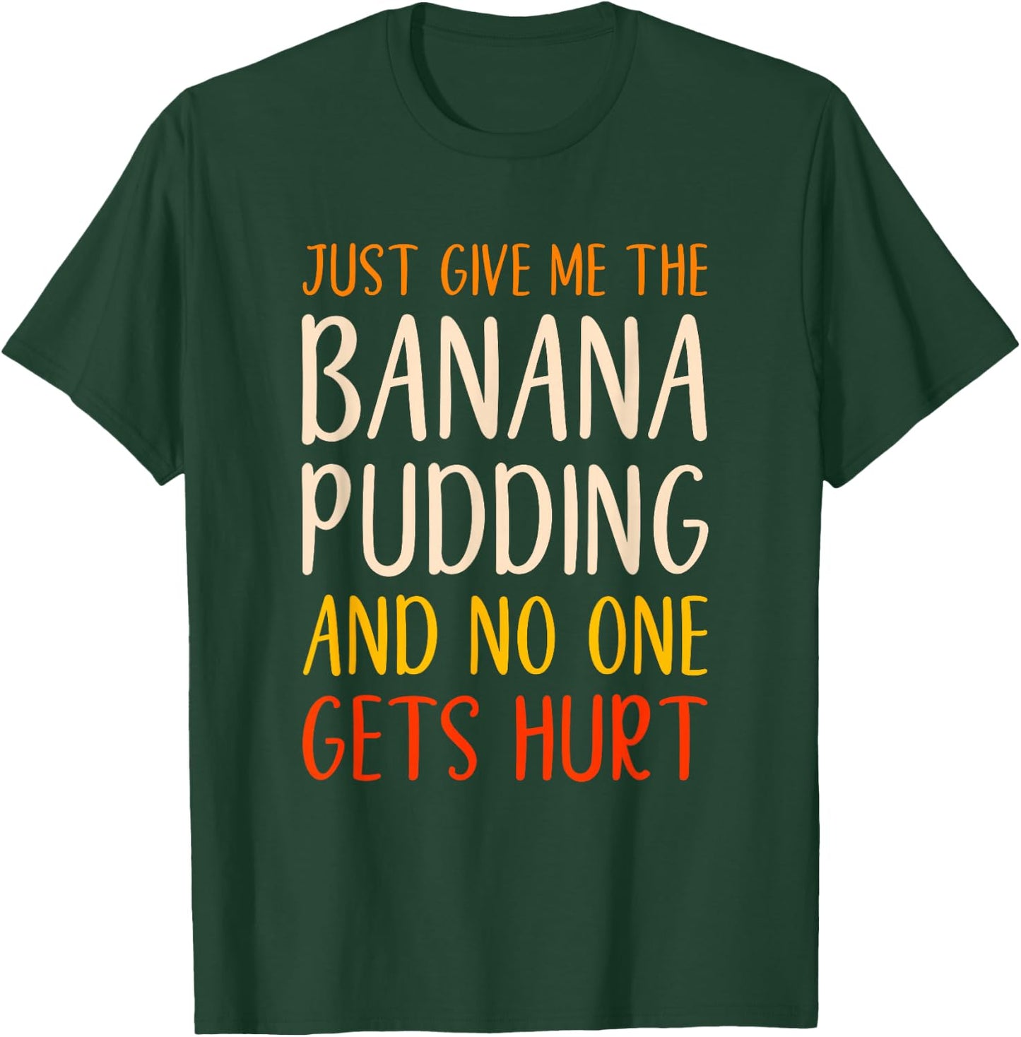 Just Give Me The Banana Pudding Funny Thanksgiving Food T-Shirt - T-Shirt | Forest