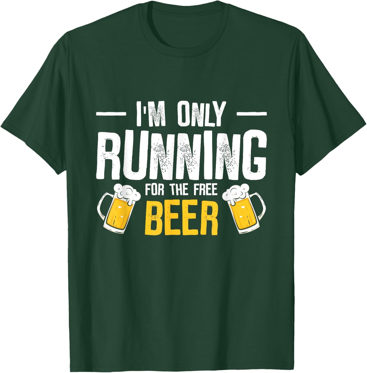 I’m Only Running For The Beer Funny Race T-Shirt - T-Shirt | Forest