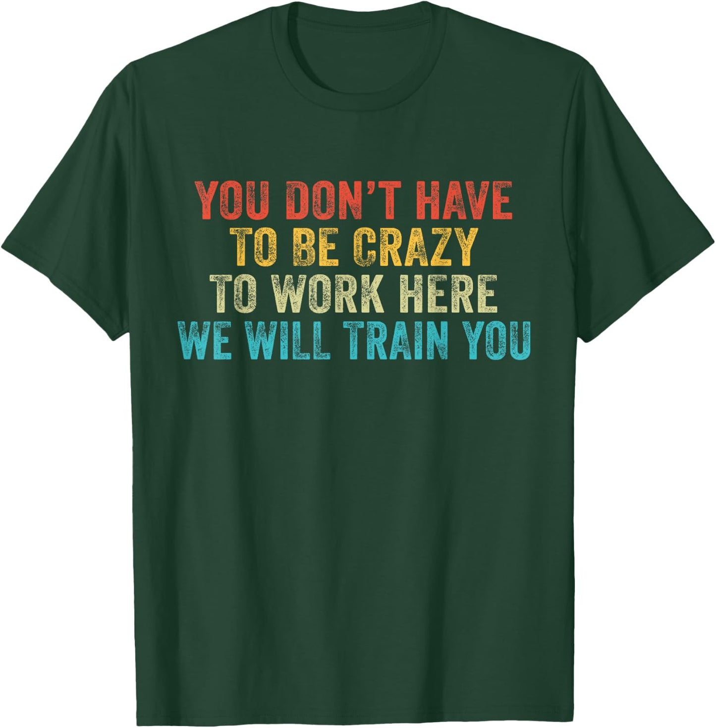 Funny You Don't Have to Be Crazy to Work Here Office Vintage T-Shirt - T-Shirt | Forest