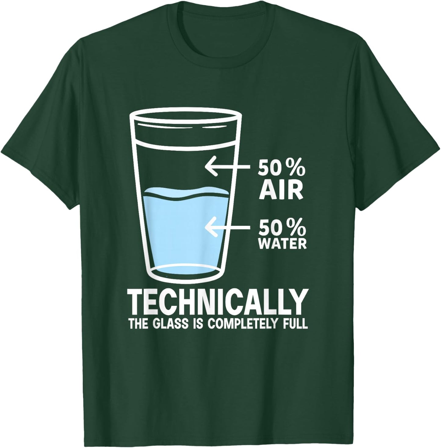 50% Air 50% Water Technically the glass is completely full T-Shirt - T-Shirt | Forest