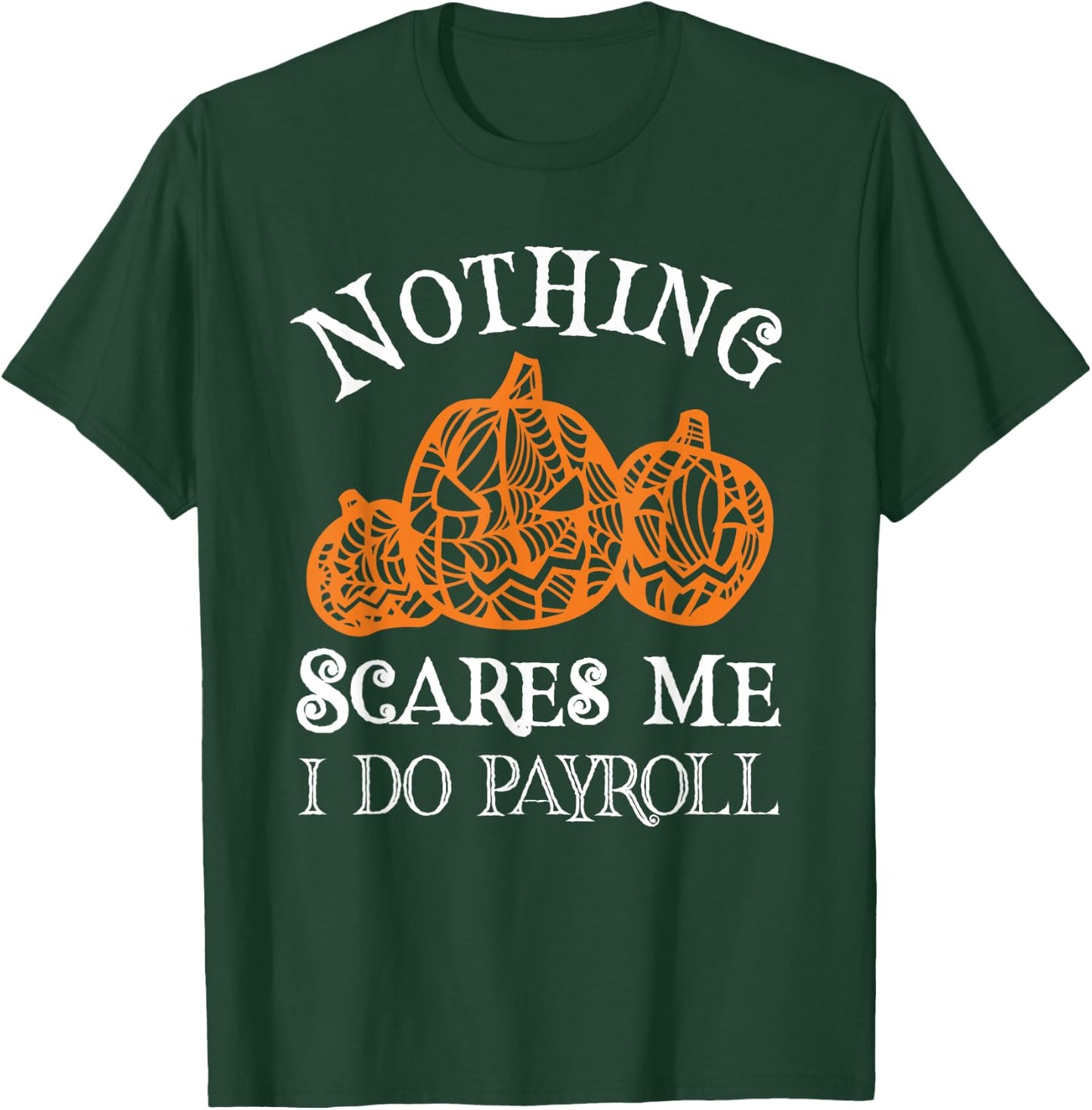 Funny Payroll Halloween Nothing Scares Me Payroll Specialist T-Shirt - T-Shirt | Forest