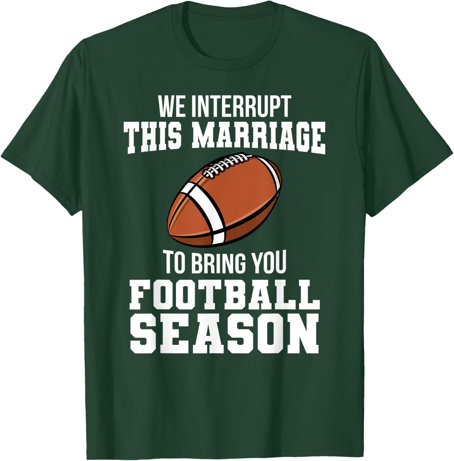 Football We Interrupt This Marriage Season Touchdown Wedding T-Shirt - T-Shirt | Forest