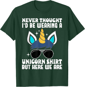 Never Thought I'd Be Wearing A Unicorn Shirt But Here We Are T-Shirt - T-Shirt | Forest