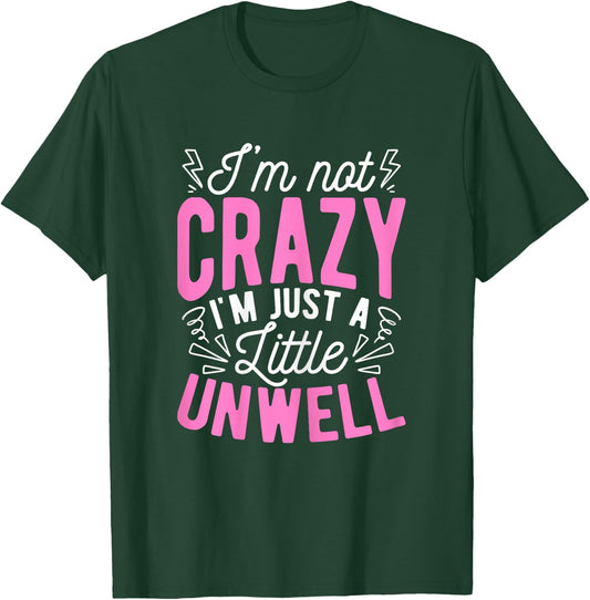 I'm Not Crazy I'm Just A Little Unwell Fun Crazy Pink Girl T-Shirt - T-Shirt | Forest