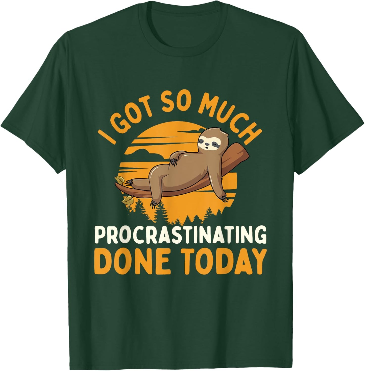 I Got So Much Procrastinating Done Today - Zoo Sloth Lover T-Shirt - T-Shirt | Forest