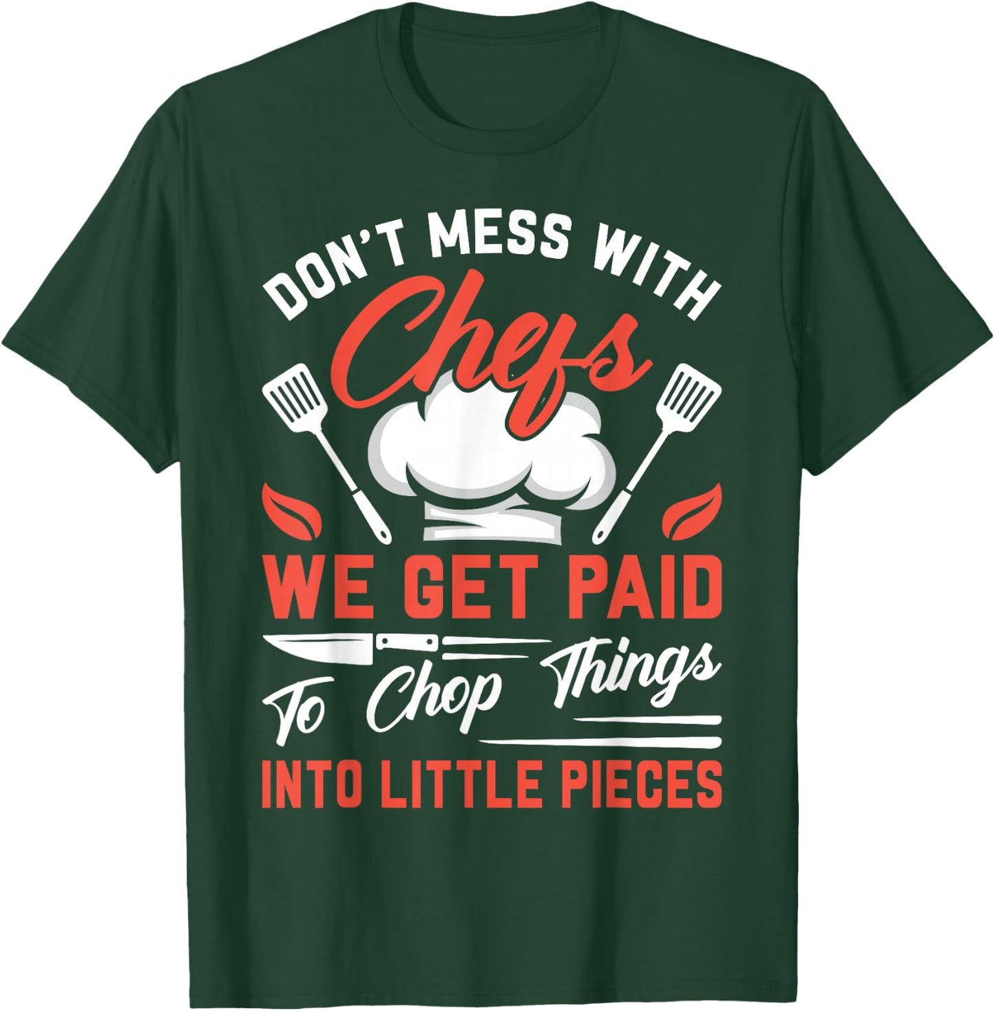 Don't Mess With Chefs We Get Paid To Chop Things Into - Cook T-Shirt - T-Shirt | Forest