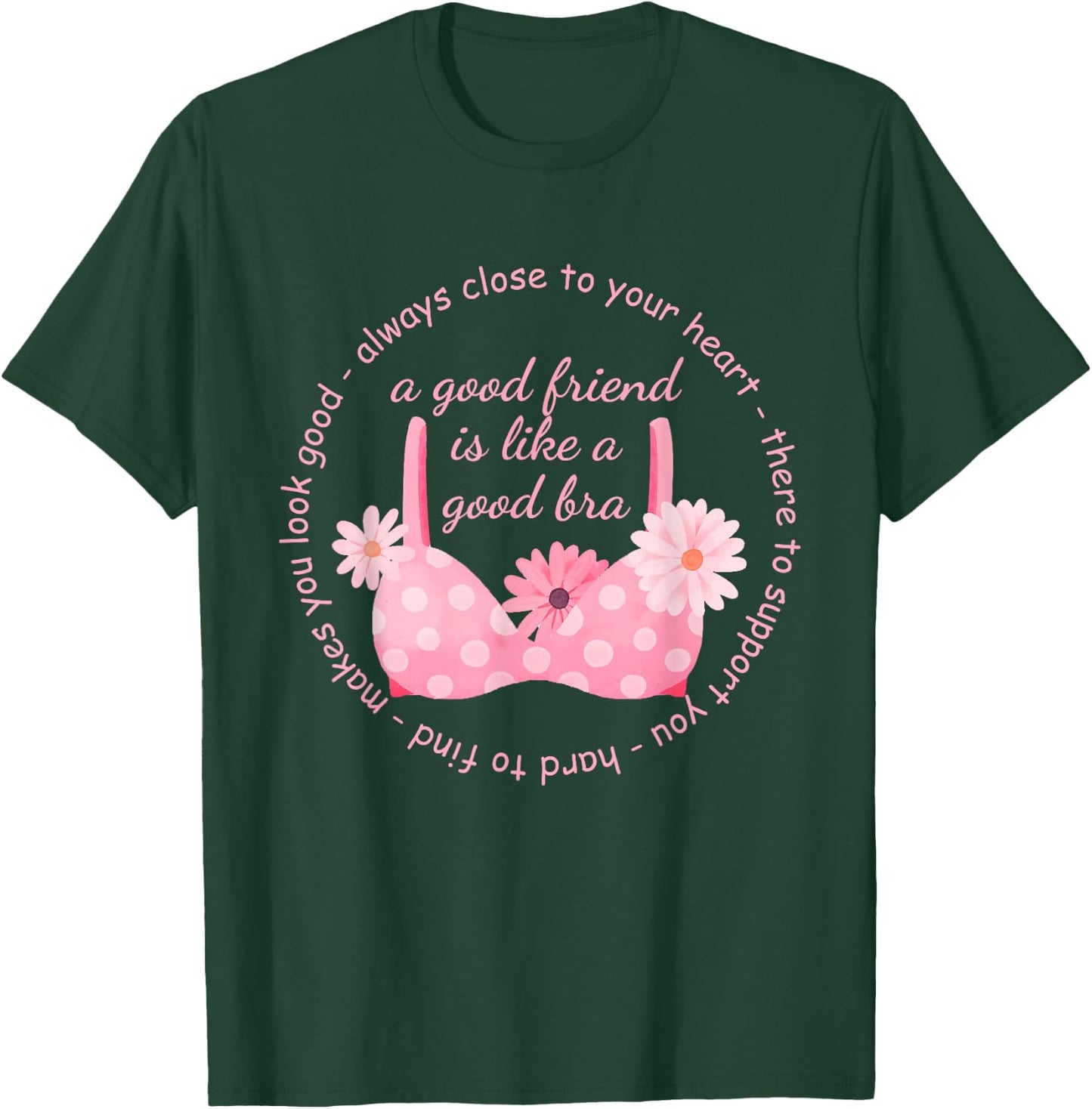 A Good Friend Is Like A Good Bra Quote T-Shirt - T-Shirt | Forest