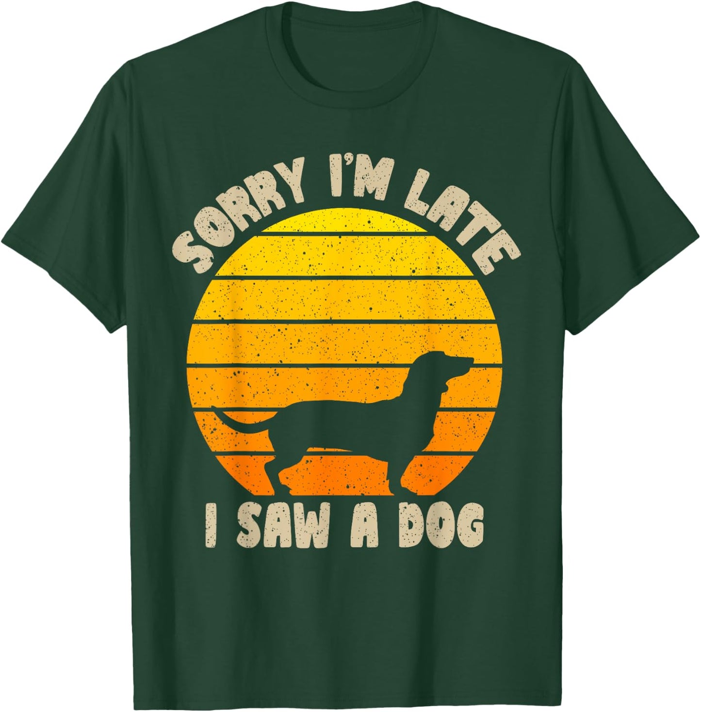 Sorry I'm Late I Saw A Dog retro dog Funny Dog Lover Men Women Kids T-Shirt - T-Shirt | Forest